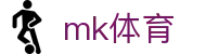 MK体育（MKSPORTS）-赛事资讯与竞技数据平台